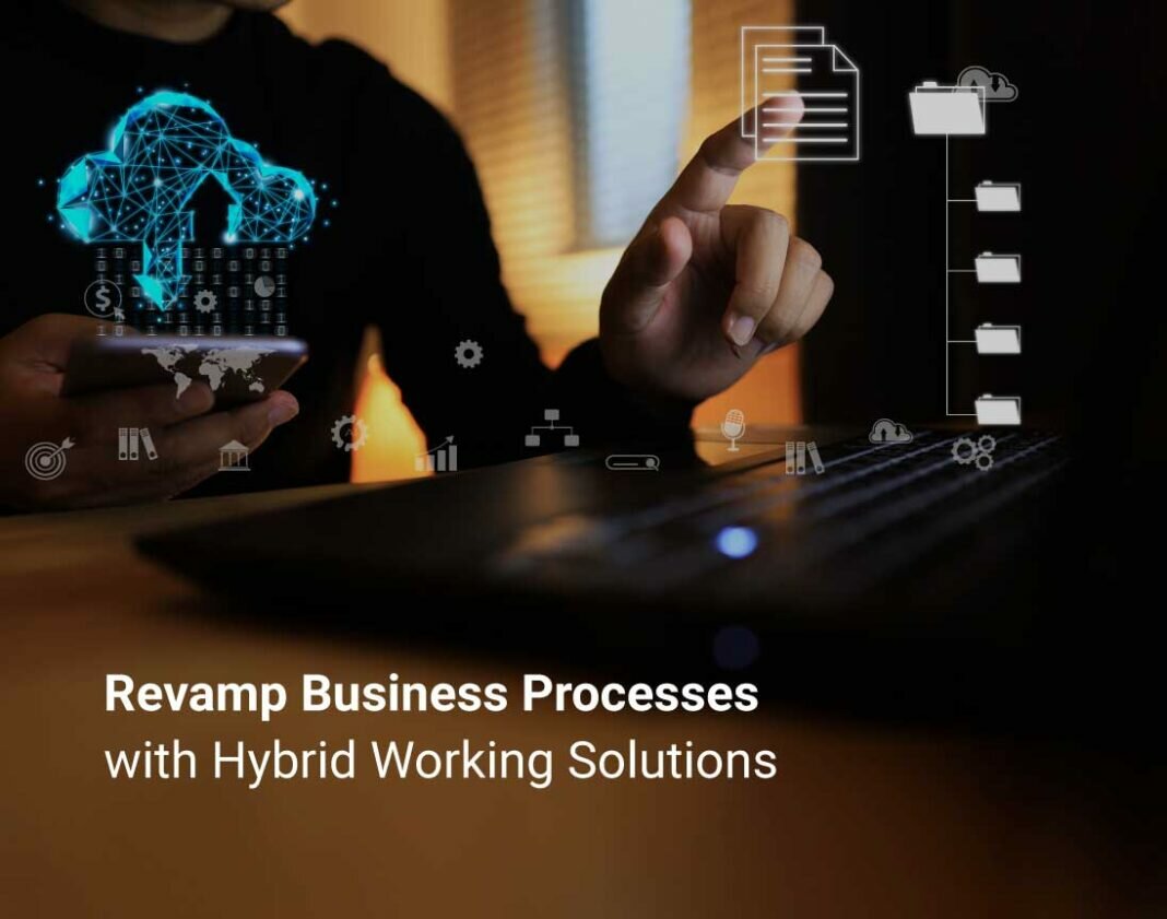 Revamp Business Processes with Hybrid Working Solutions